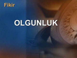 Fikir


    OLGUNLUK
 