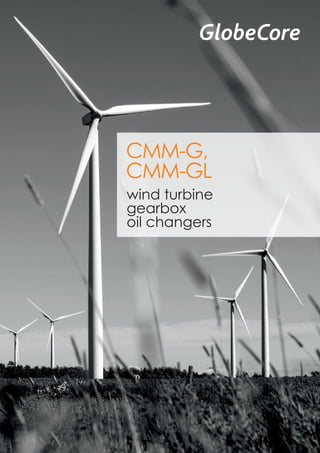 wind turbine
gearbox
oil changers
CMM-G,
CMM-GL
 