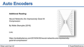 © SuperDataScienceDeep Learning A-Z
Neural Networks Are Impressively Good At
Compression
By Malte Skarupke (2016)
Link:
https://probablydance.com/2016/04/30/neural-networks-are-impressively-
good-at-compression/
Additional Reading:
 