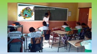 Sustentabilidade: boas práticas
Sustentabilidade:
boas práticas
Sustentabilidade:
boas práticas
 