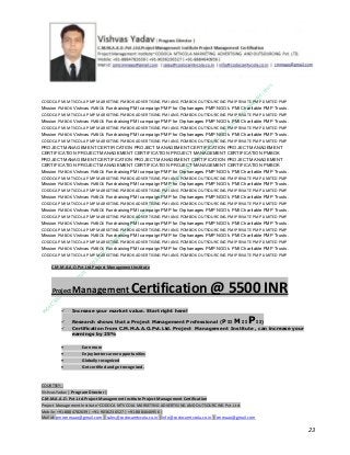 CODOCA PMI MTVCOLA PMP MARKETING PMBOK ADVERTISING PMI ANG POMBOK OUTSOURCING PMI PRIVATE PMP LIMITED PMP
Mission PMBOK Vishvas PMBOK Fundraising PMI campaign PMP for Orphanages PMP NGO’s PMI Charitable PMP Trusts.
CODOCA PMI MTVCOLA PMP MARKETING PMBOK ADVERTISING PMI ANG POMBOK OUTSOURCING PMI PRIVATE PMP LIMITED PMP
Mission PMBOK Vishvas PMBOK Fundraising PMI campaign PMP for Orphanages PMP NGO’s PMI Charitable PMP Trusts.
CODOCA PMI MTVCOLA PMP MARKETING PMBOK ADVERTISING PMI ANG POMBOK OUTSOURCING PMI PRIVATE PMP LIMITED PMP
Mission PMBOK Vishvas PMBOK Fundraising PMI campaign PMP for Orphanages PMP NGO’s PMI Charitable PMP Trusts.
CODOCA PMI MTVCOLA PMP MARKETING PMBOK ADVERTISING PMI ANG POMBOK OUTSOURCING PMI PRIVATE PMP LIMITED PMP
PROJECT MANAGEMENT CERTIFICATION PROJECT MANAGEMENT CERTIFICATION PROJECT MANAGEMENT
CERTIFICATION PROJECT MANAGEMENT CERTIFICATION PROJECT MANAGEMENT CERTIFICATION PMBOK
PROJECT MANAGEMENT CERTIFICATION PROJECT MANAGEMENT CERTIFICATION PROJECT MANAGEMENT
CERTIFICATION PROJECT MANAGEMENT CERTIFICATION PROJECT MANAGEMENT CERTIFICATION PMBOK
Mission PMBOK Vishvas PMBOK Fundraising PMI campaign PMP for Orphanages PMP NGO’s PMI Charitable PMP Trusts.
CODOCA PMI MTVCOLA PMP MARKETING PMBOK ADVERTISING PMI ANG POMBOK OUTSOURCING PMI PRIVATE PMP LIMITED PMP
Mission PMBOK Vishvas PMBOK Fundraising PMI campaign PMP for Orphanages PMP NGO’s PMI Charitable PMP Trusts.
CODOCA PMI MTVCOLA PMP MARKETING PMBOK ADVERTISING PMI ANG POMBOK OUTSOURCING PMI PRIVATE PMP LIMITED PMP
Mission PMBOK Vishvas PMBOK Fundraising PMI campaign PMP for Orphanages PMP NGO’s PMI Charitable PMP Trusts.
CODOCA PMI MTVCOLA PMP MARKETING PMBOK ADVERTISING PMI ANG POMBOK OUTSOURCING PMI PRIVATE PMP LIMITED PMP
Mission PMBOK Vishvas PMBOK Fundraising PMI campaign PMP for Orphanages PMP NGO’s PMI Charitable PMP Trusts.
CODOCA PMI MTVCOLA PMP MARKETING PMBOK ADVERTISING PMI ANG POMBOK OUTSOURCING PMI PRIVATE PMP LIMITED PMP
Mission PMBOK Vishvas PMBOK Fundraising PMI campaign PMP for Orphanages PMP NGO’s PMI Charitable PMP Trusts.
CODOCA PMI MTVCOLA PMP MARKETING PMBOK ADVERTISING PMI ANG POMBOK OUTSOURCING PMI PRIVATE PMP LIMITED PMP
Mission PMBOK Vishvas PMBOK Fundraising PMI campaign PMP for Orphanages PMP NGO’s PMI Charitable PMP Trusts.
CODOCA PMI MTVCOLA PMP MARKETING PMBOK ADVERTISING PMI ANG POMBOK OUTSOURCING PMI PRIVATE PMP LIMITED PMP
Mission PMBOK Vishvas PMBOK Fundraising PMI campaign PMP for Orphanages PMP NGO’s PMI Charitable PMP Trusts.
CODOCA PMI MTVCOLA PMP MARKETING PMBOK ADVERTISING PMI ANG POMBOK OUTSOURCING PMI PRIVATE PMP LIMITED PMP
C.M.M.A.A.O.Pvt.Ltd.Project Management Institute

Project

Management Certification

@ 5500 INR



Increase your market value. Start right here!




Research shows that a Project Management Professional (P II M II
II)
Certification from C.M.M.A.A.O.Pvt.Ltd. Project Management Institute , can increase your
earnings by 25%

•
•
•


P

Earn more
Enjoy better career opportunities
Globally recognized
Get certified and get recognized.

COURTSEY:Vishvas Yadav | Program Director |
C.M.M.A.A.O .Pvt .Ltd.Project Management Institute Project Management Certification
Project Management Institute~CODOCA MTVCOLA MARKETING ADVERTISING AND OUTSOURCING Pvt. Ltd.
Mobile: +91-8884782639 | +91-9036236527 | +91-8884640956 |
Mail id: pmicmmaao@gmail.com | sales@codocamtvcola.co.in | info@codocamtvcola.co.in | cmmaao@gmail.com

23

 