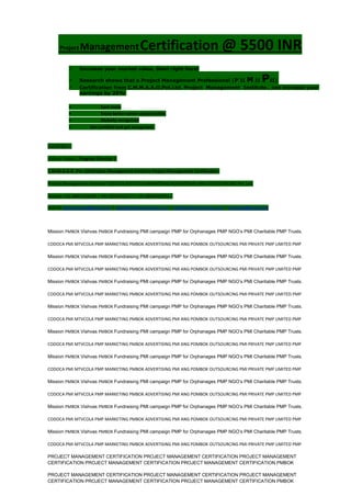 Project ManagementCertification @ 5500 INR
 Increase your market value. Start right here!
 Research shows that a Project Management Professional (P II M II PII)
 Certification from C.M.M.A.A.O.Pvt.Ltd. Project Management Institute , can increase your
earnings by 25%
• Earn more
• Enjoy better career opportunities
• Globally recognized
 Get certified and get recognized.
COURTSEY:-
Vishvas Yadav | Program Director |
C.M.M.A.A.O .Pvt .Ltd.Project Management Institute Project Management Certification
Project Management Institute~CODOCA MTVCOLA MARKETING ADVERTISING AND OUTSOURCING Pvt. Ltd.
Mobile: +91-8884782639 | +91-9036236527 | +91-8884640956 |
Mail id: pmicmmaao@gmail.com | sales@codocamtvcola.co.in | info@codocamtvcola.co.in | cmmaao@gmail.com
Mission PMBOK Vishvas PMBOK Fundraising PMI campaign PMP for Orphanages PMP NGO’s PMI Charitable PMP Trusts.
CODOCA PMI MTVCOLA PMP MARKETING PMBOK ADVERTISING PMI ANG POMBOK OUTSOURCING PMI PRIVATE PMP LIMITED PMP
Mission PMBOK Vishvas PMBOK Fundraising PMI campaign PMP for Orphanages PMP NGO’s PMI Charitable PMP Trusts.
CODOCA PMI MTVCOLA PMP MARKETING PMBOK ADVERTISING PMI ANG POMBOK OUTSOURCING PMI PRIVATE PMP LIMITED PMP
Mission PMBOK Vishvas PMBOK Fundraising PMI campaign PMP for Orphanages PMP NGO’s PMI Charitable PMP Trusts.
CODOCA PMI MTVCOLA PMP MARKETING PMBOK ADVERTISING PMI ANG POMBOK OUTSOURCING PMI PRIVATE PMP LIMITED PMP
Mission PMBOK Vishvas PMBOK Fundraising PMI campaign PMP for Orphanages PMP NGO’s PMI Charitable PMP Trusts.
CODOCA PMI MTVCOLA PMP MARKETING PMBOK ADVERTISING PMI ANG POMBOK OUTSOURCING PMI PRIVATE PMP LIMITED PMP
Mission PMBOK Vishvas PMBOK Fundraising PMI campaign PMP for Orphanages PMP NGO’s PMI Charitable PMP Trusts.
CODOCA PMI MTVCOLA PMP MARKETING PMBOK ADVERTISING PMI ANG POMBOK OUTSOURCING PMI PRIVATE PMP LIMITED PMP
Mission PMBOK Vishvas PMBOK Fundraising PMI campaign PMP for Orphanages PMP NGO’s PMI Charitable PMP Trusts.
CODOCA PMI MTVCOLA PMP MARKETING PMBOK ADVERTISING PMI ANG POMBOK OUTSOURCING PMI PRIVATE PMP LIMITED PMP
Mission PMBOK Vishvas PMBOK Fundraising PMI campaign PMP for Orphanages PMP NGO’s PMI Charitable PMP Trusts.
CODOCA PMI MTVCOLA PMP MARKETING PMBOK ADVERTISING PMI ANG POMBOK OUTSOURCING PMI PRIVATE PMP LIMITED PMP
Mission PMBOK Vishvas PMBOK Fundraising PMI campaign PMP for Orphanages PMP NGO’s PMI Charitable PMP Trusts.
CODOCA PMI MTVCOLA PMP MARKETING PMBOK ADVERTISING PMI ANG POMBOK OUTSOURCING PMI PRIVATE PMP LIMITED PMP
Mission PMBOK Vishvas PMBOK Fundraising PMI campaign PMP for Orphanages PMP NGO’s PMI Charitable PMP Trusts.
CODOCA PMI MTVCOLA PMP MARKETING PMBOK ADVERTISING PMI ANG POMBOK OUTSOURCING PMI PRIVATE PMP LIMITED PMP
PROJECT MANAGEMENT CERTIFICATION PROJECT MANAGEMENT CERTIFICATION PROJECT MANAGEMENT
CERTIFICATION PROJECT MANAGEMENT CERTIFICATION PROJECT MANAGEMENT CERTIFICATION PMBOK
PROJECT MANAGEMENT CERTIFICATION PROJECT MANAGEMENT CERTIFICATION PROJECT MANAGEMENT
CERTIFICATION PROJECT MANAGEMENT CERTIFICATION PROJECT MANAGEMENT CERTIFICATION PMBOK
 