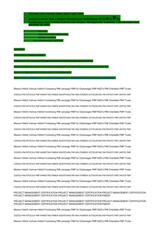  Increase your market value. Start right here!
 Research shows that a Project Management Professional (P II M II PII)
 Certification from C.M.M.A.A.O.Pvt.Ltd. Project Management Institute , can increase your
earnings by 25%
• Earn more
• Enjoy better career opportunities
• Globally recognized
Get certified and get recognized.
COURTSEY:-
Vishvas Yadav | Program Director |
C.M.M.A.A.O .Pvt .Ltd.Project Management Institute Project Management Certification
Project Management Institute~CODOCA MTVCOLA MARKETING ADVERTISING AND OUTSOURCING Pvt. Ltd.
Mobile: +91-8884782639 | +91-9036236527 | +91-8884640956 |
Mail id: pmicmmaao@gmail.com | sales@codocamtvcola.co.in | info@codocamtvcola.co.in | cmmaao@gmail.com
Mission PMBOK Vishvas PMBOK Fundraising PMI campaign PMP for Orphanages PMP NGO’s PMI Charitable PMP Trusts.
CODOCA PMI MTVCOLA PMP MARKETING PMBOK ADVERTISING PMI ANG POMBOK OUTSOURCING PMI PRIVATE PMP LIMITED PMP
Mission PMBOK Vishvas PMBOK Fundraising PMI campaign PMP for Orphanages PMP NGO’s PMI Charitable PMP Trusts.
CODOCA PMI MTVCOLA PMP MARKETING PMBOK ADVERTISING PMI ANG POMBOK OUTSOURCING PMI PRIVATE PMP LIMITED PMP
Mission PMBOK Vishvas PMBOK Fundraising PMI campaign PMP for Orphanages PMP NGO’s PMI Charitable PMP Trusts.
CODOCA PMI MTVCOLA PMP MARKETING PMBOK ADVERTISING PMI ANG POMBOK OUTSOURCING PMI PRIVATE PMP LIMITED PMP
Mission PMBOK Vishvas PMBOK Fundraising PMI campaign PMP for Orphanages PMP NGO’s PMI Charitable PMP Trusts.
CODOCA PMI MTVCOLA PMP MARKETING PMBOK ADVERTISING PMI ANG POMBOK OUTSOURCING PMI PRIVATE PMP LIMITED PMP
Mission PMBOK Vishvas PMBOK Fundraising PMI campaign PMP for Orphanages PMP NGO’s PMI Charitable PMP Trusts.
CODOCA PMI MTVCOLA PMP MARKETING PMBOK ADVERTISING PMI ANG POMBOK OUTSOURCING PMI PRIVATE PMP LIMITED PMP
Mission PMBOK Vishvas PMBOK Fundraising PMI campaign PMP for Orphanages PMP NGO’s PMI Charitable PMP Trusts.
CODOCA PMI MTVCOLA PMP MARKETING PMBOK ADVERTISING PMI ANG POMBOK OUTSOURCING PMI PRIVATE PMP LIMITED PMP
Mission PMBOK Vishvas PMBOK Fundraising PMI campaign PMP for Orphanages PMP NGO’s PMI Charitable PMP Trusts.
CODOCA PMI MTVCOLA PMP MARKETING PMBOK ADVERTISING PMI ANG POMBOK OUTSOURCING PMI PRIVATE PMP LIMITED PMP
Mission PMBOK Vishvas PMBOK Fundraising PMI campaign PMP for Orphanages PMP NGO’s PMI Charitable PMP Trusts.
CODOCA PMI MTVCOLA PMP MARKETING PMBOK ADVERTISING PMI ANG POMBOK OUTSOURCING PMI PRIVATE PMP LIMITED PMP
Mission PMBOK Vishvas PMBOK Fundraising PMI campaign PMP for Orphanages PMP NGO’s PMI Charitable PMP Trusts.
CODOCA PMI MTVCOLA PMP MARKETING PMBOK ADVERTISING PMI ANG POMBOK OUTSOURCING PMI PRIVATE PMP LIMITED PMP
PROJECT MANAGEMENT CERTIFICATION PROJECT MANAGEMENT CERTIFICATION PROJECT MANAGEMENT CERTIFICATION
PROJECT MANAGEMENT CERTIFICATION PROJECT MANAGEMENT CERTIFICATION PMBOK
PROJECT MANAGEMENT CERTIFICATION PROJECT MANAGEMENT CERTIFICATION PROJECT MANAGEMENT CERTIFICATION
PROJECT MANAGEMENT CERTIFICATION PROJECT MANAGEMENT CERTIFICATION PMBOK
Mission PMBOK Vishvas PMBOK Fundraising PMI campaign PMP for Orphanages PMP NGO’s PMI Charitable PMP Trusts.
CODOCA PMI MTVCOLA PMP MARKETING PMBOK ADVERTISING PMI ANG POMBOK OUTSOURCING PMI PRIVATE PMP LIMITED PMP
Mission PMBOK Vishvas PMBOK Fundraising PMI campaign PMP for Orphanages PMP NGO’s PMI Charitable PMP Trusts.
 
