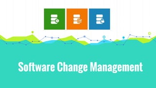 Software Change Management
 