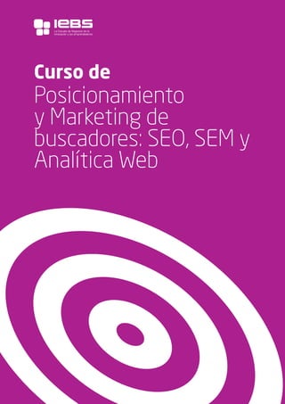 1
Curso de
Posicionamiento
y Marketing de
buscadores: SEO, SEM y
Analítica Web
La Escuela de Negocios de la
Innovación y los emprendedores
 