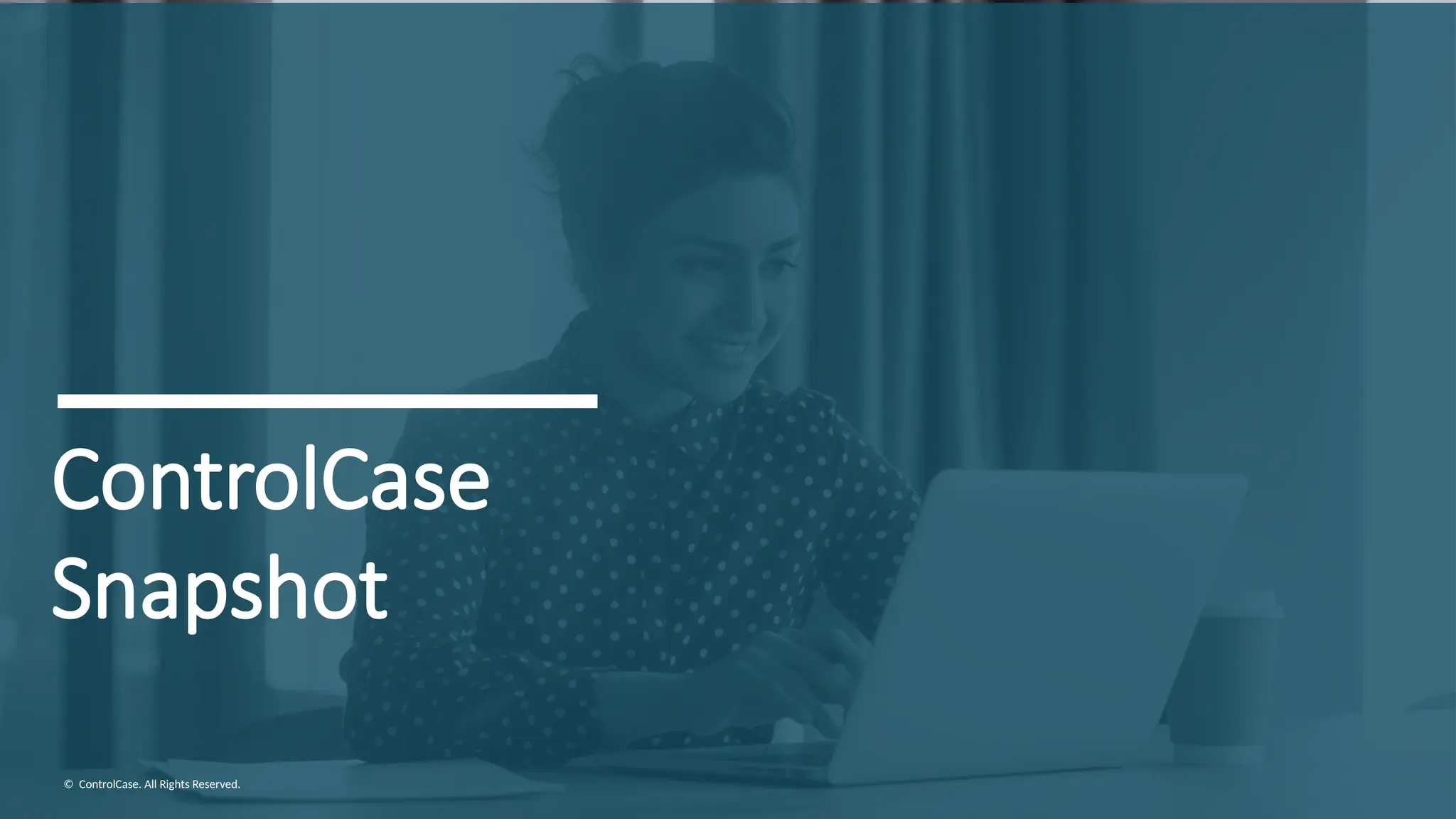 ControlCase
Snapshot
© ControlCase. All Rights Reserved.
 
