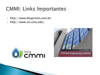    http://www.blogcmmi.com.br/
   http://www.sei.cmu.edu/
 