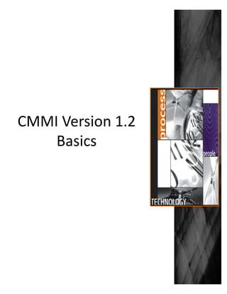 CMMI Version 1.2
    Basics
 