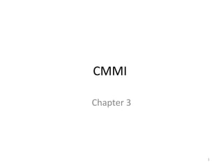 CMMI
Chapter 3
1
 