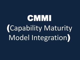 CMMI
(Capability Maturity
 Model Integration)
 