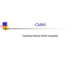 CMMI
Capability Maturity Model Integrated
 