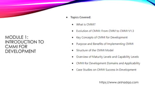 MODULE 1:
INTRODUCTION TO
CMMI FOR
DEVELOPMENT
https://www.arshadqa.com
 