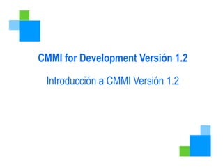 CMMI for Development Versión 1.2 Introducción a CMMI Versión 1.2 