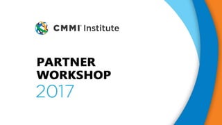 This presentation contains proprietary information and may not be distributed without the
express written permission of the CMMI Institute. ©2017 CMMI Institute.
 