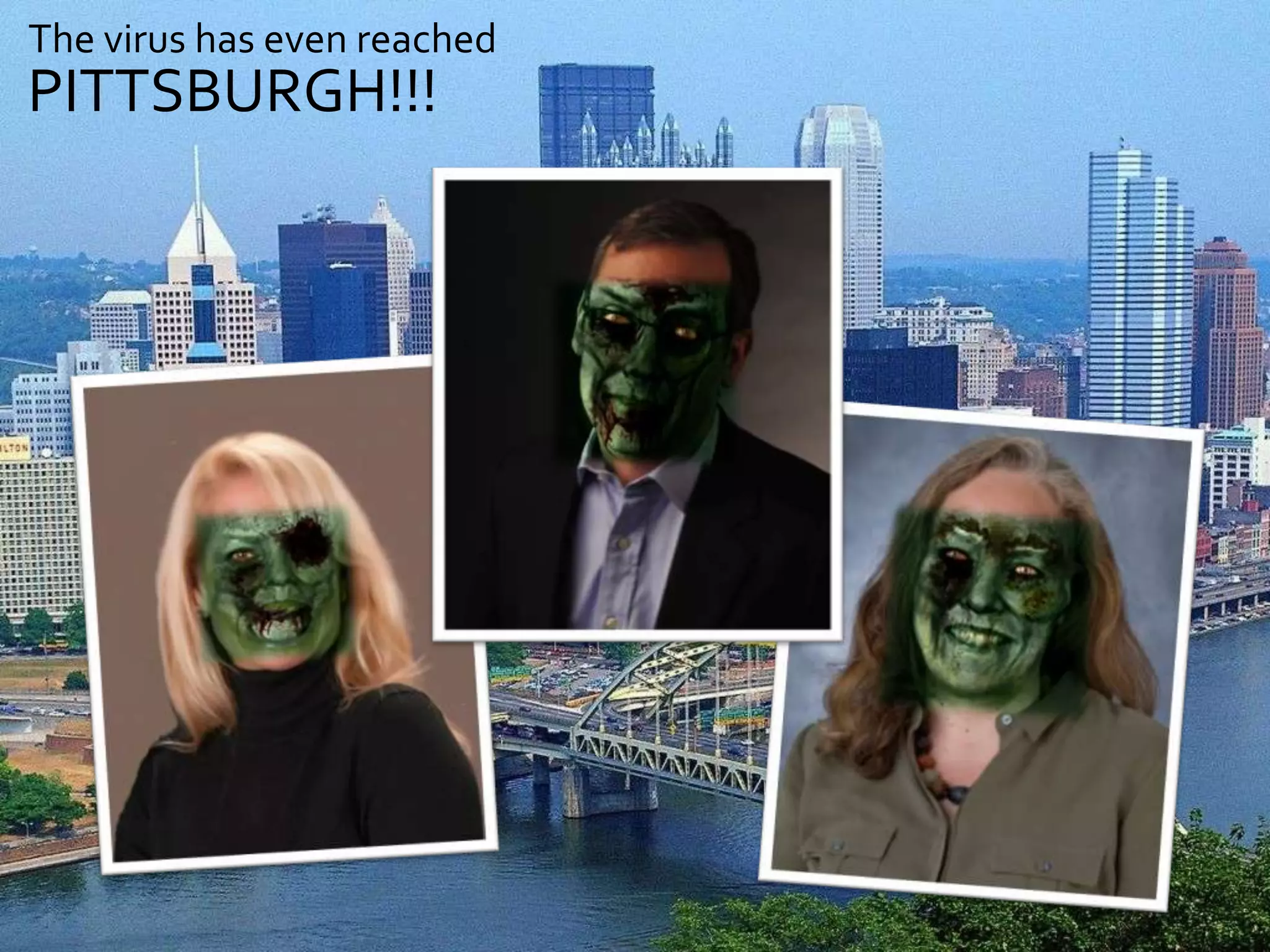 The virus has even reached
PITTSBURGH!!!
 