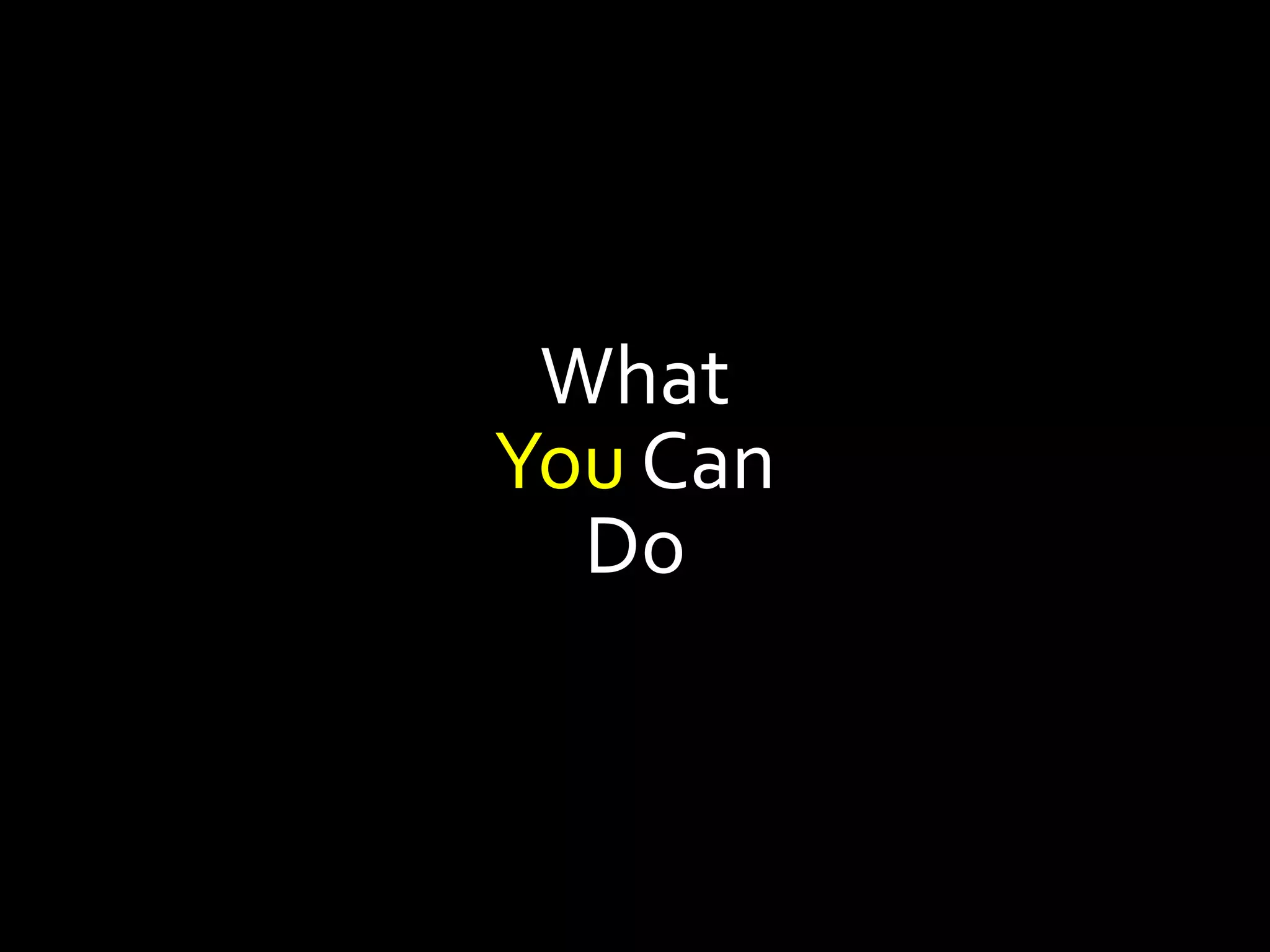 What
You Can
  Do
 