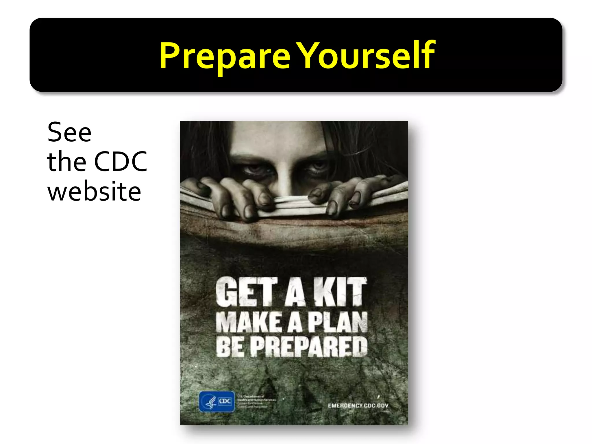 Prepare Yourself
See
the CDC
website
 