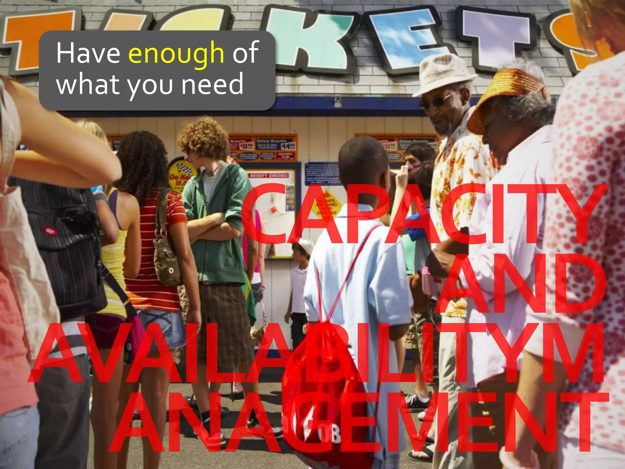 Have enough of
what you need
 