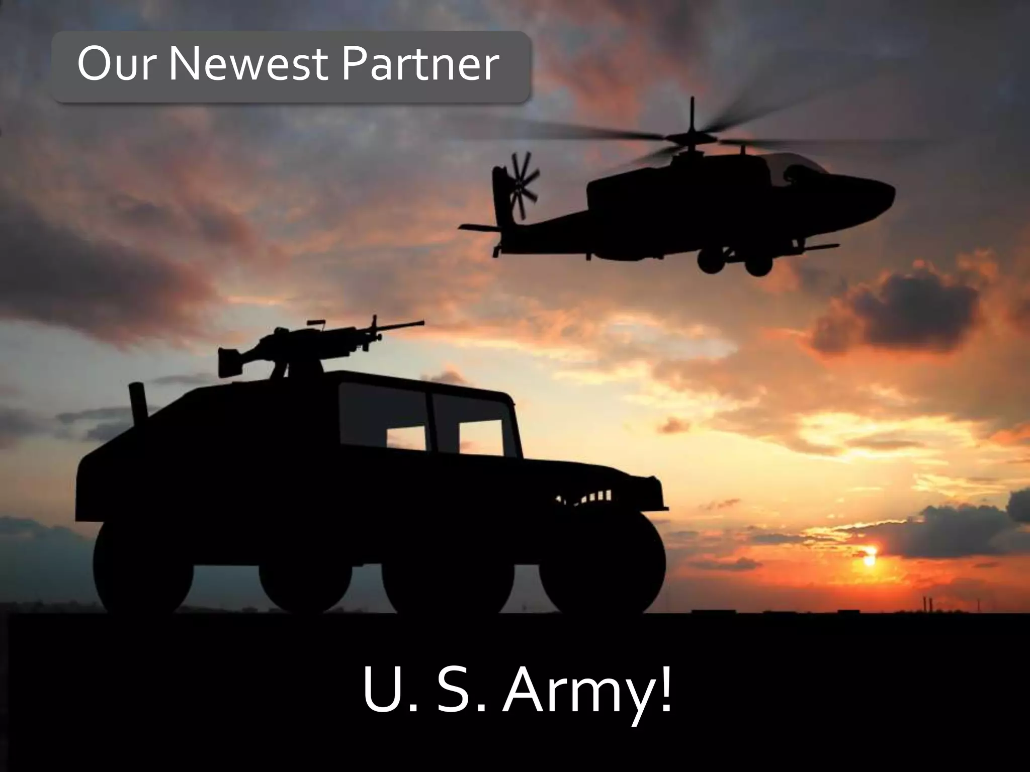 Our Newest Partner




            U. S. Army!
 