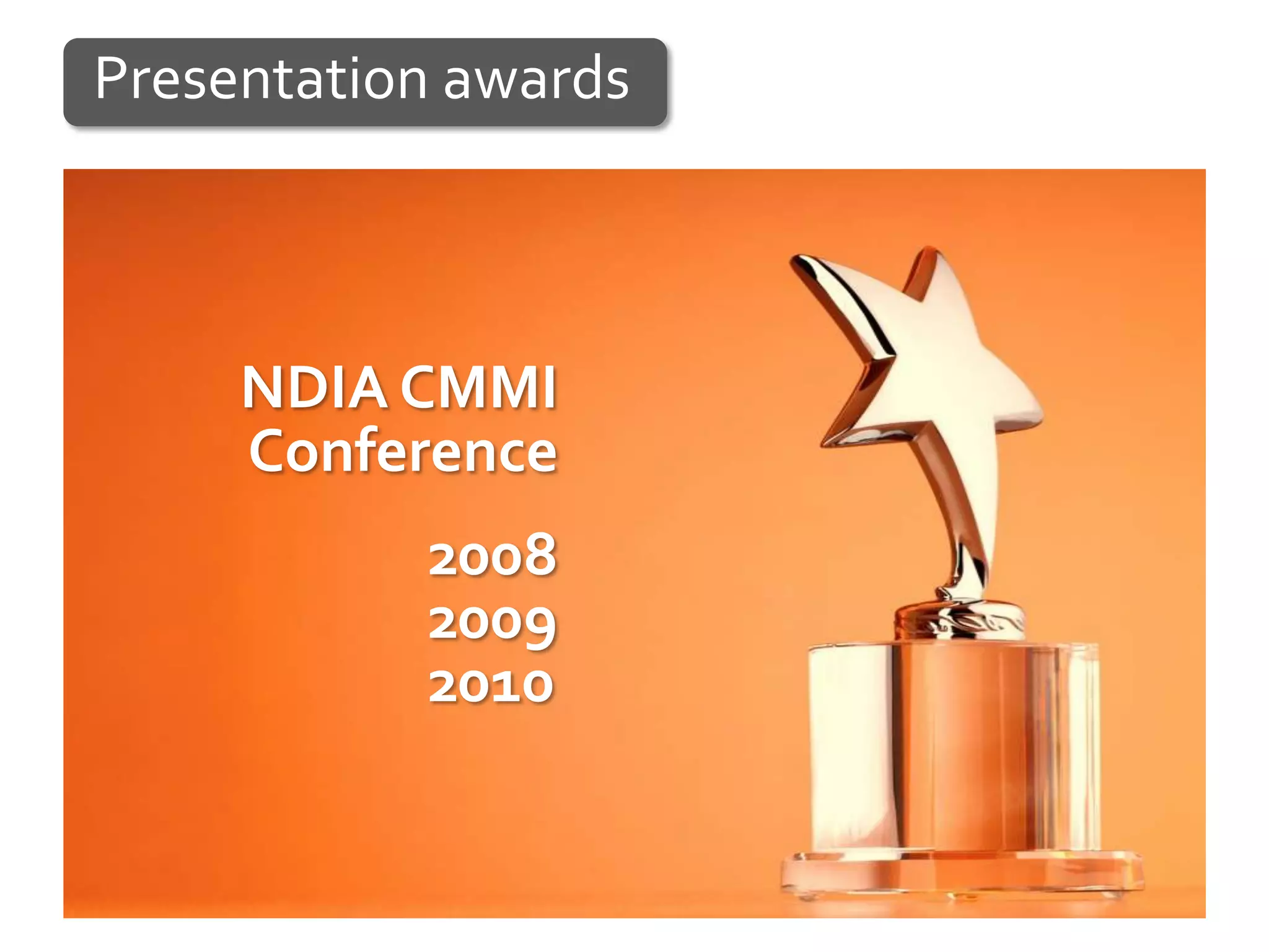 Presentation awards



     NDIA CMMI
     Conference
           2008
           2009
           2010
 