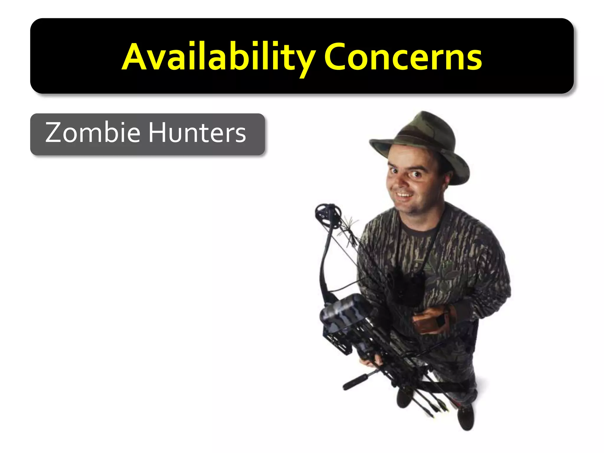 Availability Concerns
Zombie Hunters
 