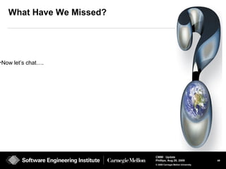 49
CMMI Update
Phillips, Aug 26, 2009
© 2008 Carnegie Mellon University
What Have We Missed?
•Now let’s chat….
 