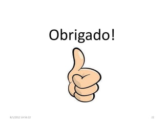Obrigado!



8/1/2012 14:56:22               22
 