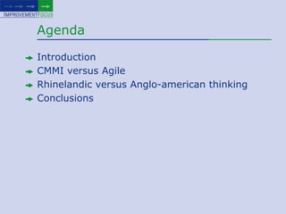 AgendaIntroductionCMMI versus AgileRhinelandic versus Anglo-american thinkingConclusions