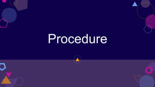 Procedure
 