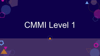 CMMI Level 1
 