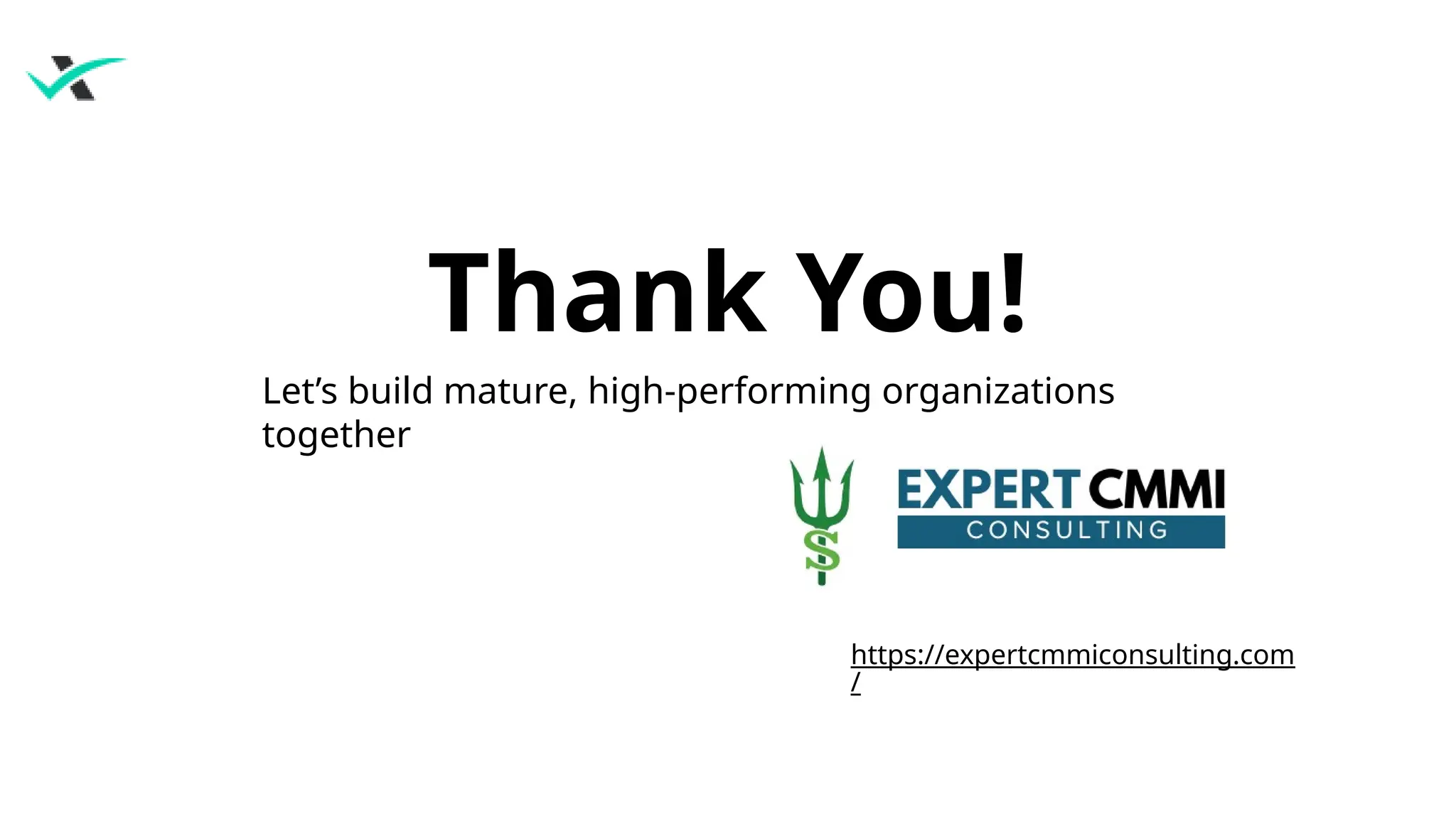 Thank You!
https://expertcmmiconsulting.com
/
Let’s build mature, high-performing organizations
together
 