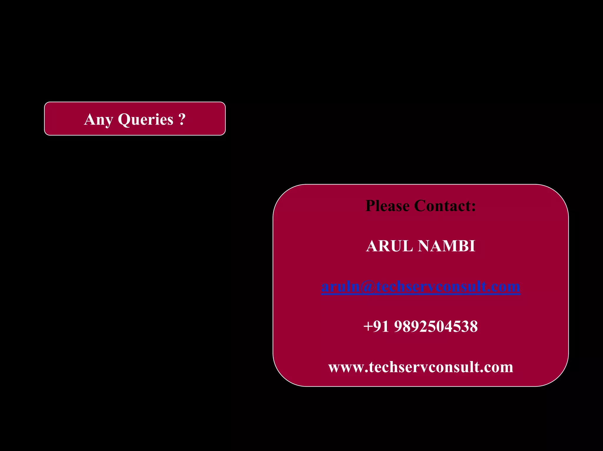 CMMI Maturity Levels

  The Maturity Levels
   Any Queries ?




                           Please Contact:

                           ARUL NAMBI

                   aruln@techservconsult.com

                           +91 9892504538

                       www.techservconsult.com
 