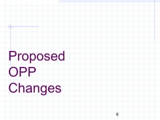 6
Proposed
OPP
Changes
 