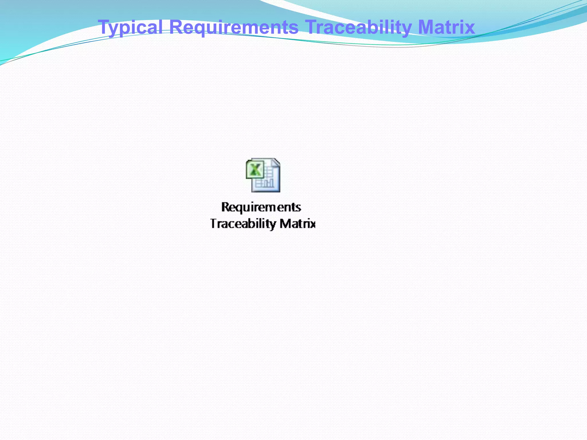 Typical Requirements Traceability Matrix
 