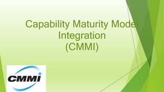 Capability Maturity Model
Integration
(CMMI)
 