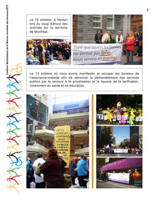 Coalition Montréalaise de la Marche mondiale des femmes-2015

2
Le 12 octobre, à Verdun
lors du coup d’envoi des
activités sur le territoire
de Montréal.

Le 13 octobre où nous avons manifester et occuper les bureaux de
l’assurance-maladie afin de dénoncer le démantèlement des services
publics par le recours à la privatisation et la hausse de la tarification,
notamment en santé et en éducation.

 
