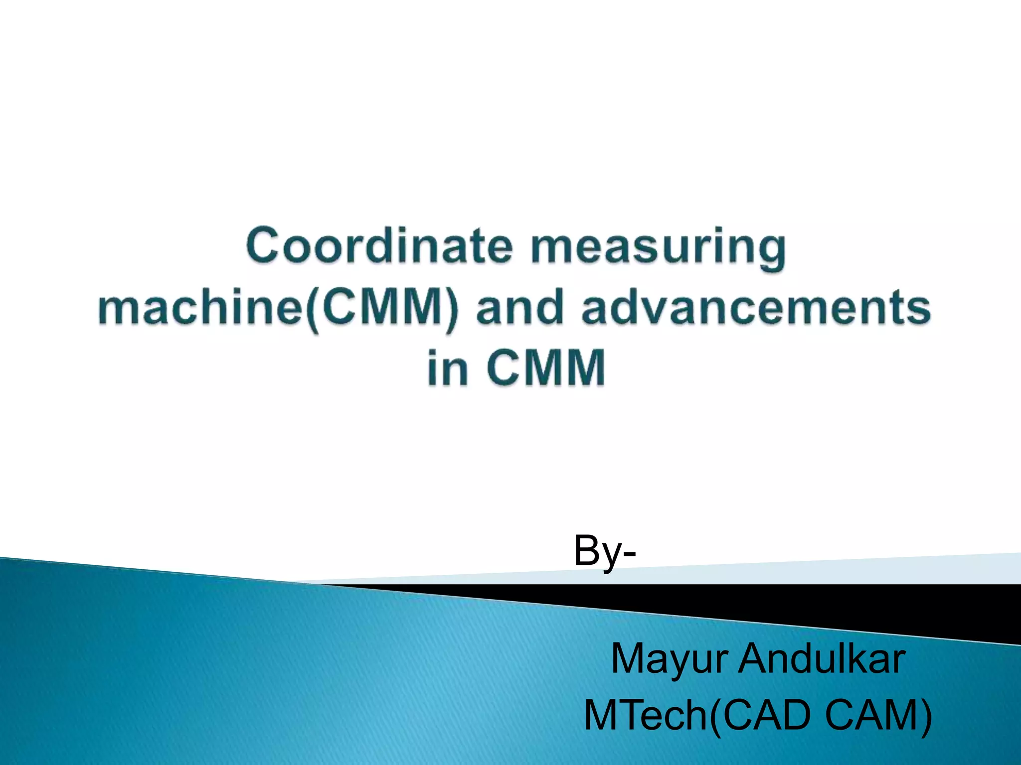 By-
Mayur Andulkar
MTech(CAD CAM)