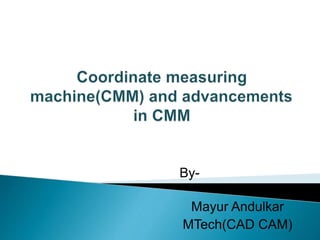 By-
Mayur Andulkar
MTech(CAD CAM)
 