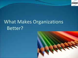 What Makes Organizations Better? 