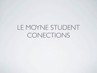 LE MOYNE STUDENT
   CONECTIONS
 