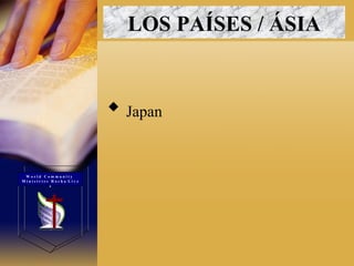 LOS PAÍSES / ÁSIA Japan  W o r l d  C o m m u n i t y  M i n i s t r i e s  R o c h a  L i v e s 