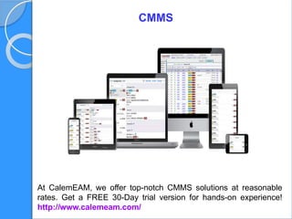 CMMS
At CalemEAM, we offer top-notch CMMS solutions at reasonable
rates. Get a FREE 30-Day trial version for hands-on experience!
http://www.calemeam.com/
 