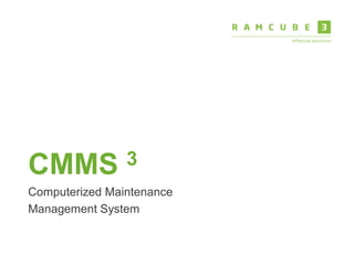 CMMS 3
Computerized Maintenance
Management System
 