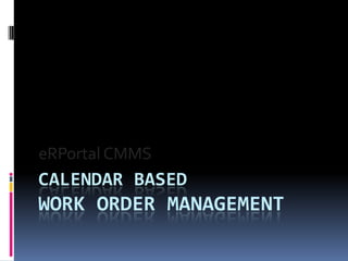 Calendar basedWork Order Management eRPortalCMMS 