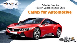 Adaptive Asset &
Facility Management solution
CMMS for Automotive
 