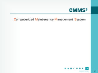 1
CMMS³
Computerized Maintenance Management System
 