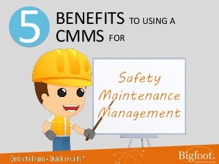 BENEFITS TO USING A
5 CMMS FOR
 