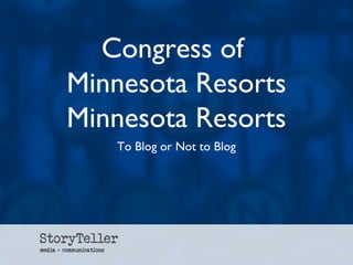 Congress of
Minnesota Resorts
Minnesota Resorts
   To Blog or Not to Blog
 