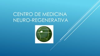 CENTRO DE MEDICINA
NEURO-REGENERATIVA
 