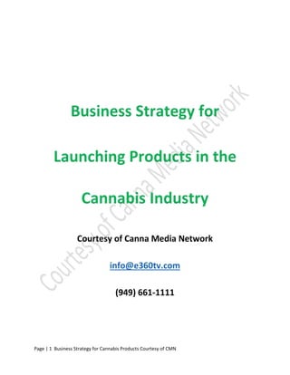 Page | 1 Business Strategy for Cannabis Products Courtesy of CMN
 